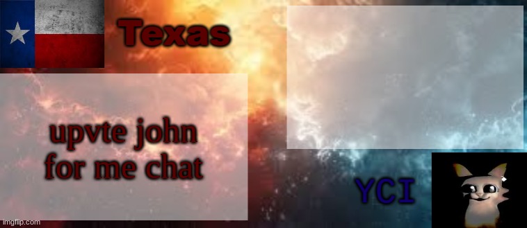 https://imgflip.com/i/9dszyq?nerp=1734235613#com34538074 | upvte john for me chat | image tagged in yci texas shared temp | made w/ Imgflip meme maker