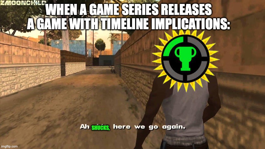 From Zelda to FNAF, they will never escape! | WHEN A GAME SERIES RELEASES A GAME WITH TIMELINE IMPLICATIONS:; SHUCKS, | image tagged in here we go again,the legend of zelda,fnaf,five nights at freddys,legend of zelda,game theory | made w/ Imgflip meme maker