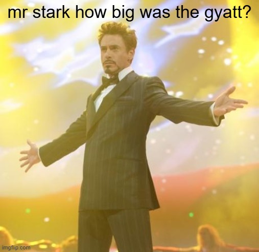 i dont feel so good mr gyatt | mr stark how big was the gyatt? | image tagged in robert downey jr iron man,gyatt,iron man,memes,brainrot,msmg | made w/ Imgflip meme maker