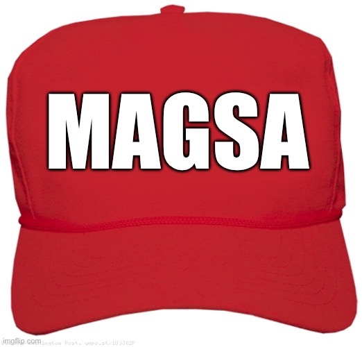 blank red MAGA hat | MAGSA | image tagged in blank red maga hat | made w/ Imgflip meme maker