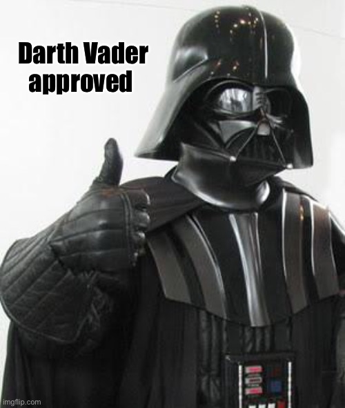 Darth vader approves | Darth Vader
approved | image tagged in darth vader approves | made w/ Imgflip meme maker