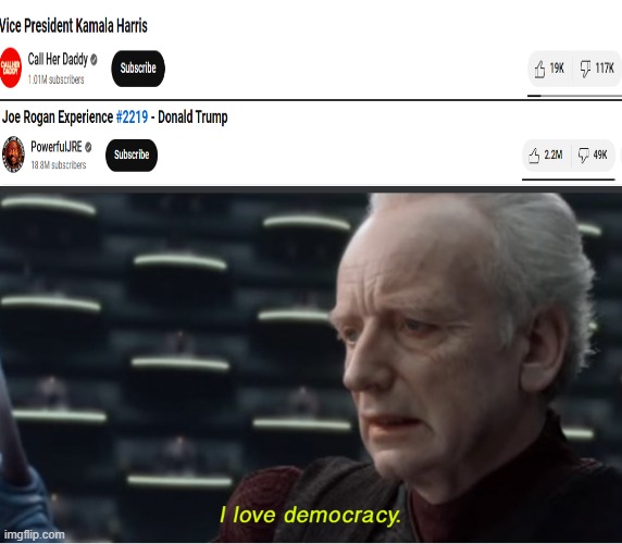 It's funny how Democrats still think they're the majority despite getting utterly humbled like this on an almost daily basis | image tagged in i love democracy,donald trump,kamala harris,joe rogan | made w/ Imgflip meme maker