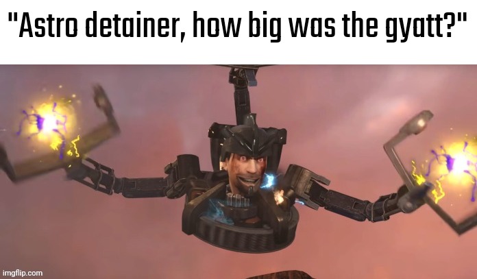 Astro detainer | "Astro detainer, how big was the gyatt?" | image tagged in astro detainer | made w/ Imgflip meme maker