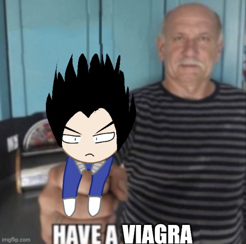 Have A X | VIAGRA | image tagged in have a x | made w/ Imgflip meme maker