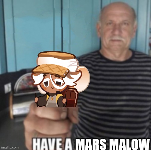 Have A X | MARS MALOW | image tagged in have a x | made w/ Imgflip meme maker