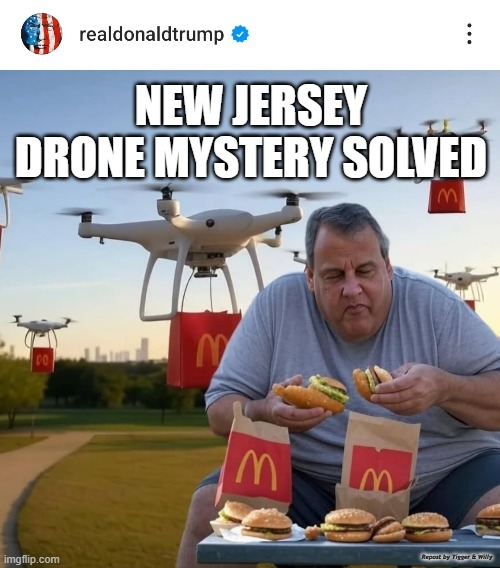 NEW JERSEY DRONE MYSTERY SOLVED; Repost by Tigger & Willy | image tagged in drones | made w/ Imgflip meme maker