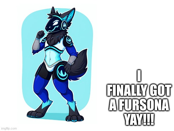 The fursona is named nova | I FINALLY GOT A FURSONA
YAY!!! | made w/ Imgflip meme maker