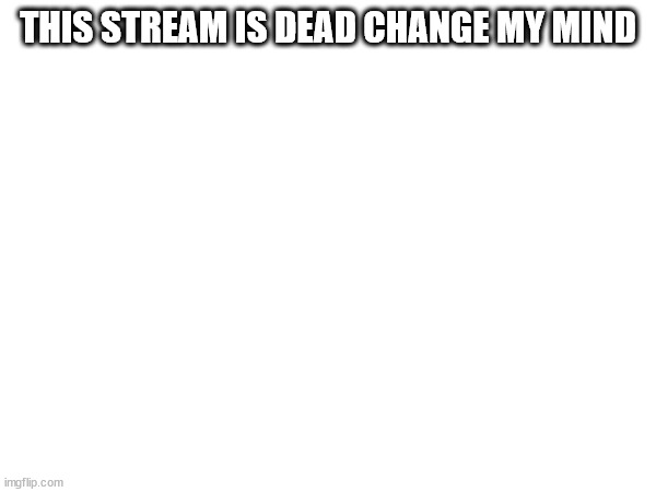 no shit sherlock | THIS STREAM IS DEAD CHANGE MY MIND | image tagged in no shit sherlock,no shit,this stream is dead | made w/ Imgflip meme maker