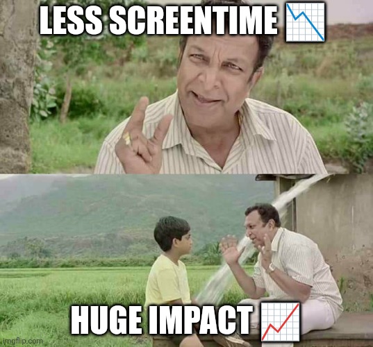 mr perfect movie memes | LESS SCREENTIME 📉; HUGE IMPACT 📈 | image tagged in mr perfect movie memes | made w/ Imgflip meme maker