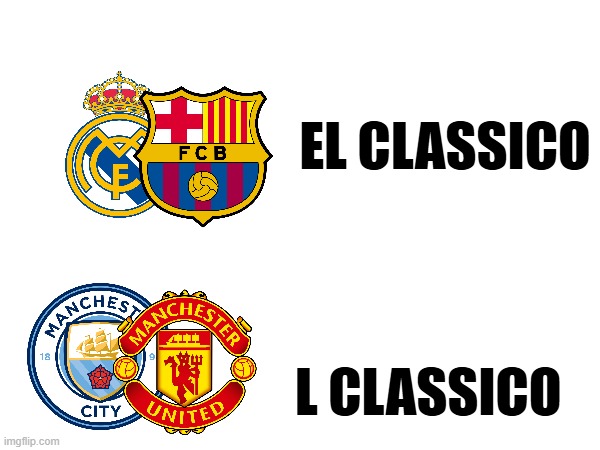 EL CLASSICO; L CLASSICO | made w/ Imgflip meme maker