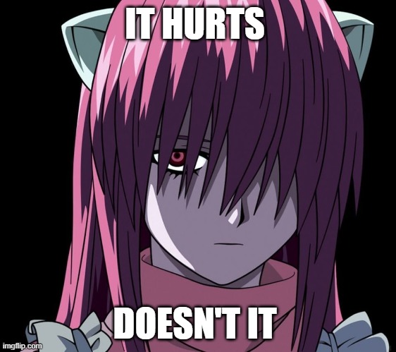 lucy's pain | IT HURTS; DOESN'T IT | image tagged in anime | made w/ Imgflip meme maker