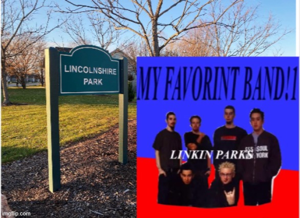 lincolnshire park | image tagged in linkin park | made w/ Imgflip meme maker