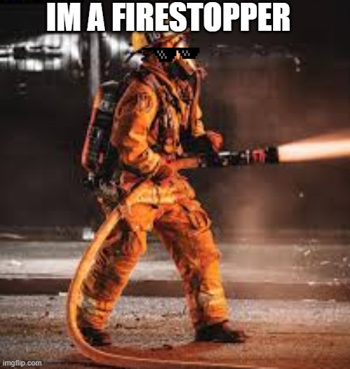 firestopper | IM A FIRESTOPPER | image tagged in prodigy | made w/ Imgflip meme maker