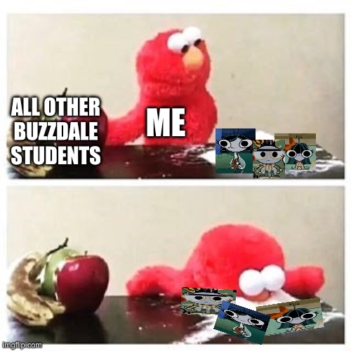 Those three are my equivalent to Red, Chuck and Bomb | ALL OTHER BUZZDALE STUDENTS; ME | image tagged in elmo cocaine,the buzz on maggie,goofy ahh fly,one fly,buzzdale,flies | made w/ Imgflip meme maker