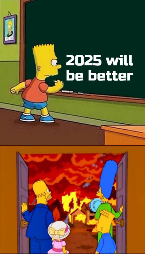 2025 | 2025 will be better | image tagged in bart simpson writing on chalkboard,the simpsons hell fire,slavic | made w/ Imgflip meme maker