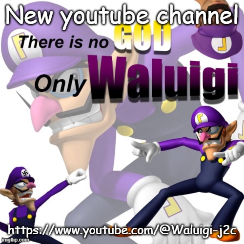 There is no god only waluigi | New youtube channel; https://www.youtube.com/@Waluigi-j2c | image tagged in there is no god only waluigi | made w/ Imgflip meme maker