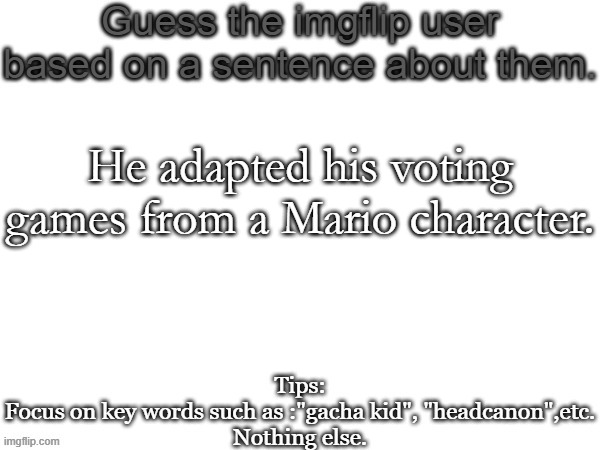 We all know | He adapted his voting games from a Mario character. | image tagged in guess the imgflip user based on a sentence about them,msmg,memes,guess | made w/ Imgflip meme maker