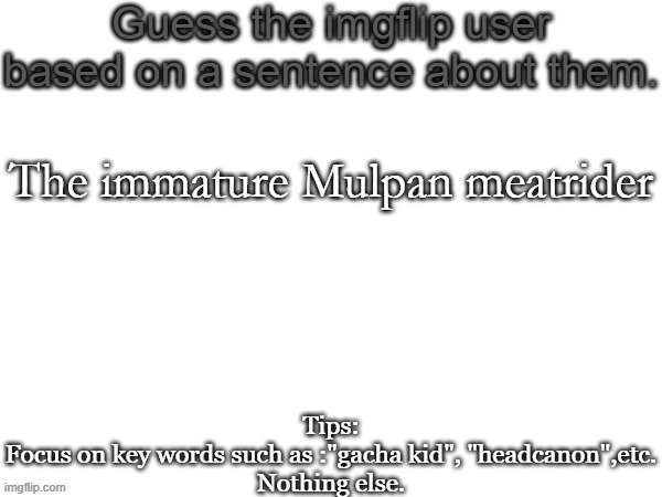 AUB | The immature Mulpan meatrider | image tagged in guess the imgflip user based on a sentence about them,memes,msmg,guess | made w/ Imgflip meme maker