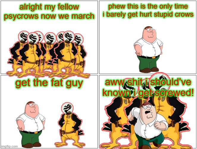 peter screws up again | alright my fellow psycrows now we march; phew this is the only time i barely get hurt stupid crows; get the fat guy; aww shit i should've known i get screwed! | image tagged in memes,blank comic panel 2x2,family guy,earthworm jim,smissmas | made w/ Imgflip meme maker