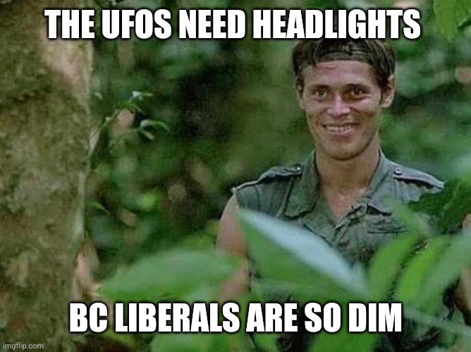 Smiling | THE UFOS NEED HEADLIGHTS; BC LIBERALS ARE SO DIM | image tagged in smiling | made w/ Imgflip meme maker