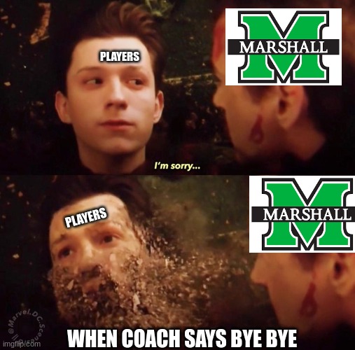 Marshall opt out meme | PLAYERS; PLAYERS; WHEN COACH SAYS BYE BYE | image tagged in memes,marshall,college football,football,coach | made w/ Imgflip meme maker