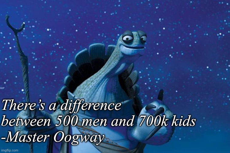 Underrated vs overrated games on Roblox | There’s a difference between 500 men and 700k kids
-Master Oogway | image tagged in master oogway,roblox,meme | made w/ Imgflip meme maker