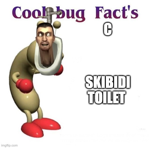 I'm LOL right now! | C; SKIBIDI TOILET | image tagged in cool bug facts,skibidi toilet,memes,funny,epic | made w/ Imgflip meme maker