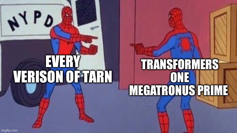 Why do they have the same mask | EVERY VERISON OF TARN; TRANSFORMERS ONE MEGATRONUS PRIME | image tagged in spiderman pointing at spiderman | made w/ Imgflip meme maker