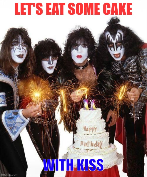 Cake with kiss | LET'S EAT SOME CAKE; WITH KISS | image tagged in kiss birthday cake | made w/ Imgflip meme maker