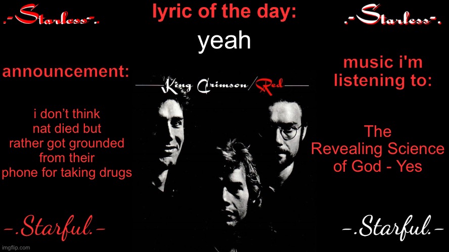 Starless's annoucement template | yeah; i don’t think nat died but rather got grounded from their phone for taking drugs; The Revealing Science of God - Yes | image tagged in starless's annoucement template | made w/ Imgflip meme maker