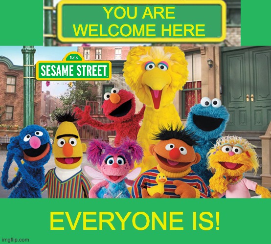 Happy Advent! (more of the adorable things that make the Right mad) | YOU ARE WELCOME HERE; EVERYONE IS! | image tagged in sesame street blank sign,valid,welcome,inclusive,children,pbs | made w/ Imgflip meme maker