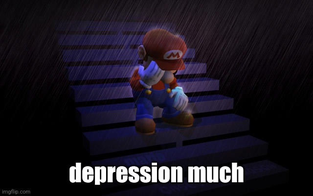 Mario crying in the rain | depression much | image tagged in mario crying in the rain | made w/ Imgflip meme maker