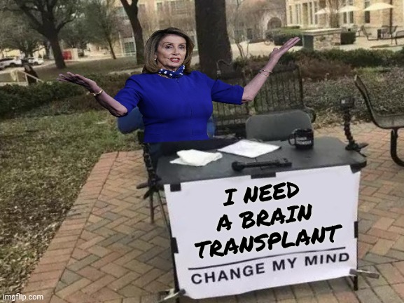 Change My Mind Meme | I NEED A BRAIN TRANSPLANT | image tagged in memes,change my mind | made w/ Imgflip meme maker