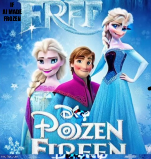 FRFF | IF AI MADE FROZEN | image tagged in slightly funny,oh wow are you actually reading these tags | made w/ Imgflip meme maker