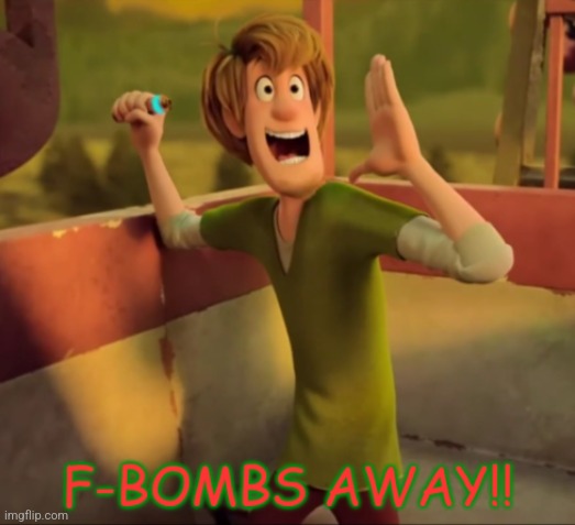 F-BOMBS AWAY | image tagged in f-bombs away | made w/ Imgflip meme maker