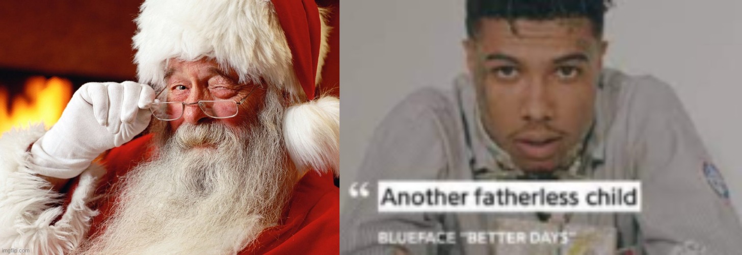 Cat/AtomicBoo is on the nice list | image tagged in santa knows,another fatherless child | made w/ Imgflip meme maker