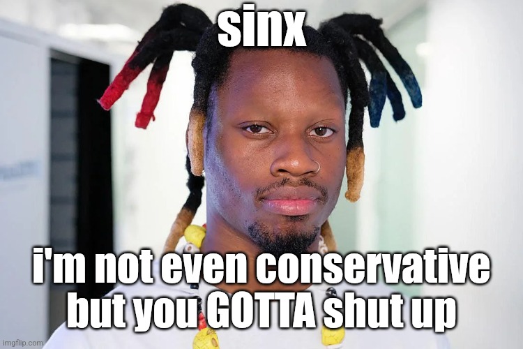 denzel curry | sinx; i'm not even conservative but you GOTTA shut up | image tagged in denzel curry | made w/ Imgflip meme maker