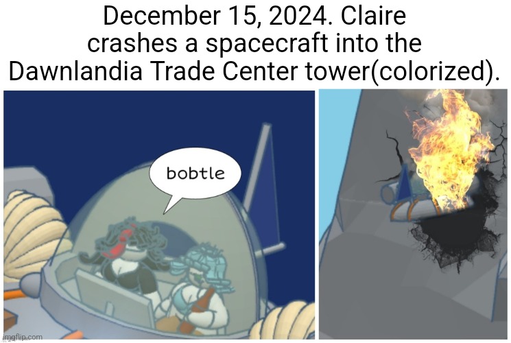 L or W? | December 15, 2024. Claire crashes a spacecraft into the Dawnlandia Trade Center tower(colorized). | image tagged in bobtle,claire,dawn,msmg,memes,shitpost | made w/ Imgflip meme maker