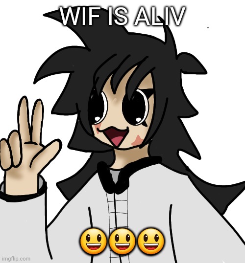 FLAUGRGGHG!!!!!! | WIF IS ALIV; 😃😃😃 | image tagged in flaugrgghg | made w/ Imgflip meme maker