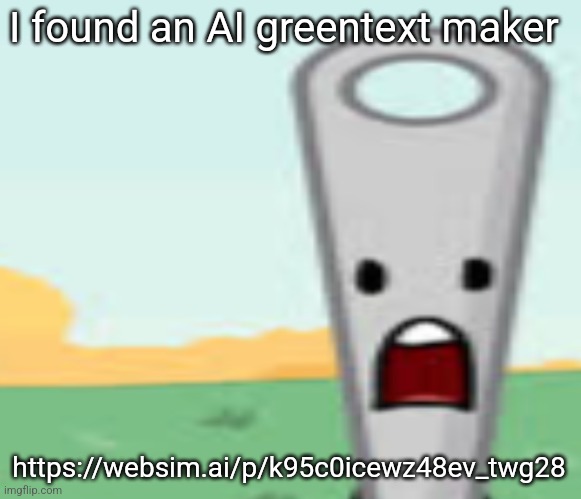 needle | I found an AI greentext maker; https://websim.ai/p/k95c0icewz48ev_twg28 | image tagged in needle | made w/ Imgflip meme maker