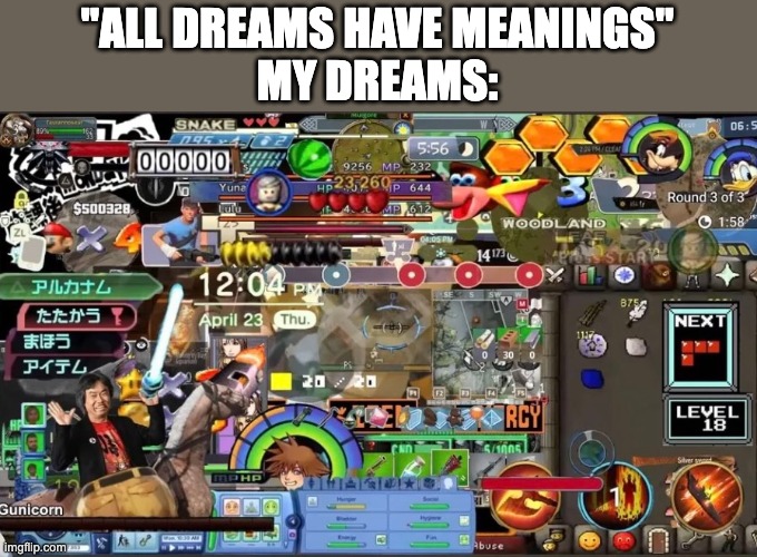 "ALL DREAMS HAVE MEANINGS"
MY DREAMS: | image tagged in memes | made w/ Imgflip meme maker