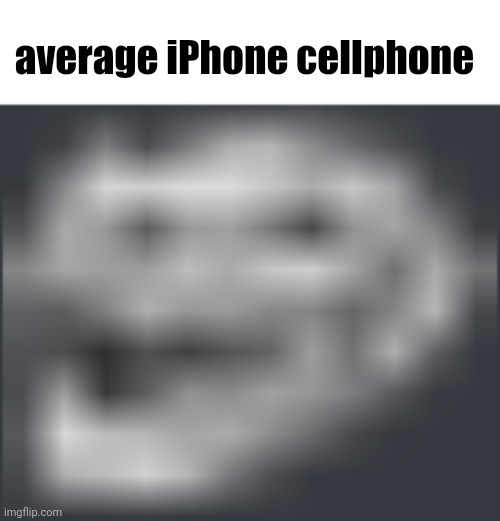 Extremely Low Quality Troll Face | average iPhone cellphone | image tagged in extremely low quality troll face | made w/ Imgflip meme maker