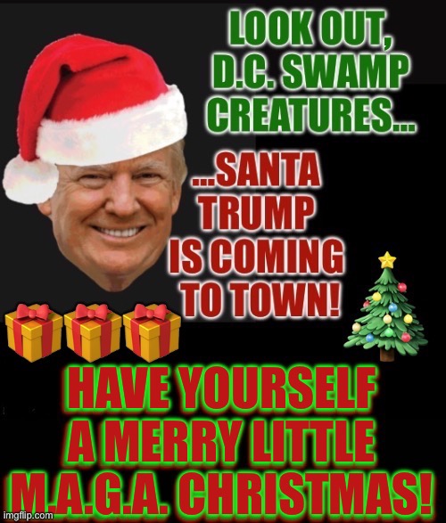 , HAVE YOURSELF A MERRY LITTLE M.A.G.A. CHRISTMAS! | made w/ Imgflip meme maker