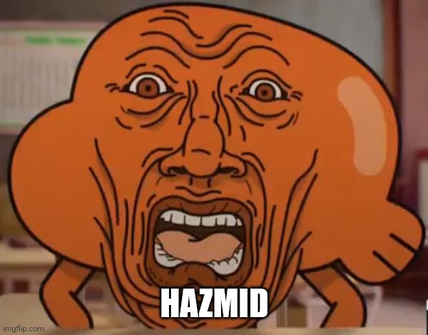 gumball darwin upset | HAZMID | image tagged in gumball darwin upset | made w/ Imgflip meme maker