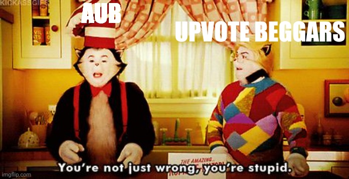 Cat in the hat | AUB; UPVOTE BEGGARS | image tagged in cat in the hat | made w/ Imgflip meme maker