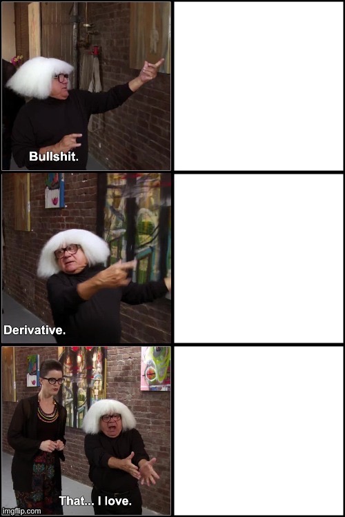 Bullshit. Derivative. That I love. Always Sunny. Danny DeVito. Blank Meme Template