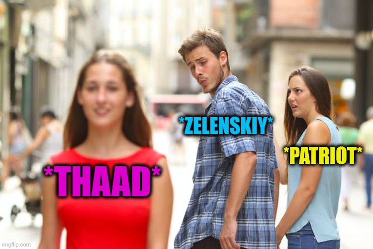 -Tries on catch the hypersonic missiles. | *ZELENSKIY*; *PATRIOT*; *THAAD* | image tagged in memes,distracted boyfriend,oreshnik,new england patriots,missile,gotta catch em all | made w/ Imgflip meme maker