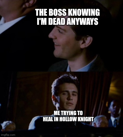 THE BOSS KNOWING I'M DEAD ANYWAYS ME TRYING TO HEAL IN HOLLOW KNIGHT | image tagged in spiderman 3 | made w/ Imgflip meme maker