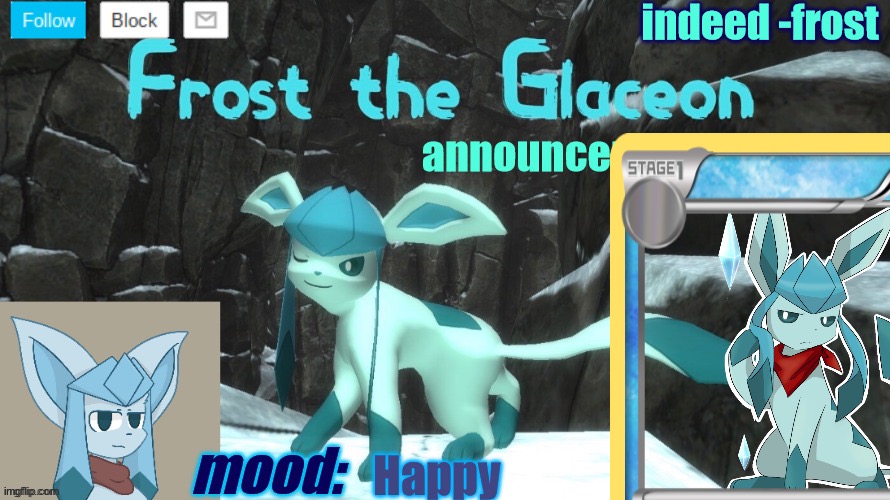 FrostTheGlaceon announcmemt temp | Happy | image tagged in frosttheglaceon announcmemt temp | made w/ Imgflip meme maker