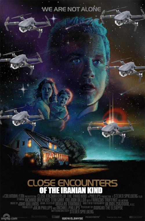 You may have seen the Movie Close encounters of the Third kind,  get ready Close encounters of the Iranian kind, Drone Edition | OF THE IRANIAN KIND | image tagged in drones,democrats,government,iran | made w/ Imgflip meme maker